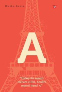 A : Hidup Itu Seperti Menara Eiffel, Berdiri Seperti Huruf A