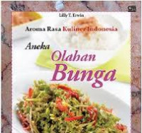 Image of Aneka Olahan Bunga Aroma Rasa Kuliner Indonesia / Lilly T.Erwin