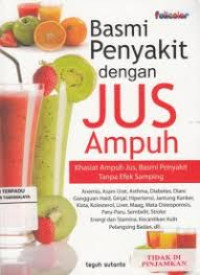 Basmi Penyakit dengan Jus Ampuh (I) / Teguh Sutanto