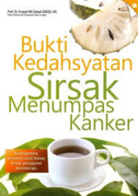 Image of Bukti Kedahsyatan Sirsak Menumpas Kanker / Ervizal AM Zuhud