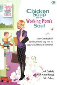 Chicken Soup for the Working Mom's Soul / Jack Canfield