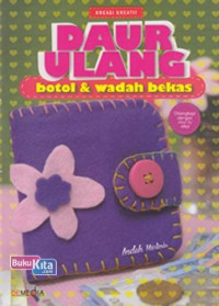 Daur Ulang: botol&wadah bekas / Indah Merlinda