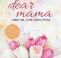 Image of dear mama selalu ada cinta untuk mama/Meity Mutiara