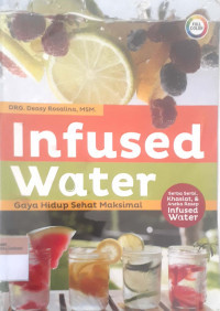 Infused Water: gaya hidup sehat maksimal / Deasy Rosalina