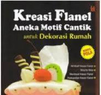 Kreasi Flanel Aneka Motif Cantik: untuk dekorasi rumah / Guntari