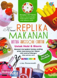 Kreasi Replika Makanan Untuk Aksesori Cantik / Lina Purnawanti