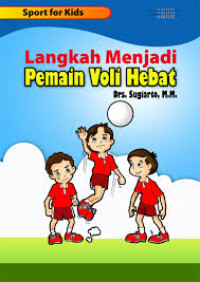 Langkah Menjadi Pemain Voli Hebat / Sugiarto