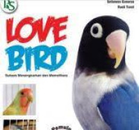 Love Bird: sukses menangkarkan dan memelihara / Biantono Handono