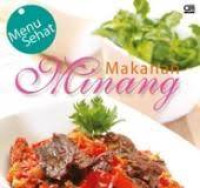 Makanan Minang: menu sehat / Nur Indrawaty Lipoeto
