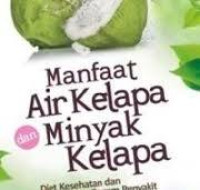 Manfaat Air Kelapa dan Minyak Kelapa / Aryo Bogadenta