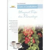 Image of Mengenal Kopi dan Khasiatnya / Tanti Setiawati