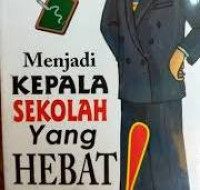 Menjadi Kepala Sekolah Yang Hebat! / Imam Musbikin