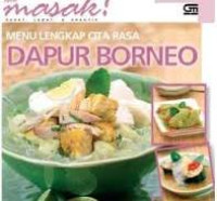 Menu Lengkap Cita Rasa Dapur Borneo / Tim Ide Masak