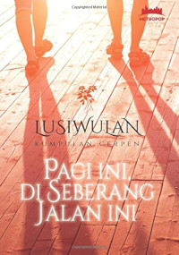 Pagi Ini, di Seberang Jalan Ini