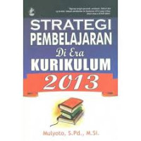 Strategi Pembelajaran Di Era Kurikulum 2013 / Mulyoto